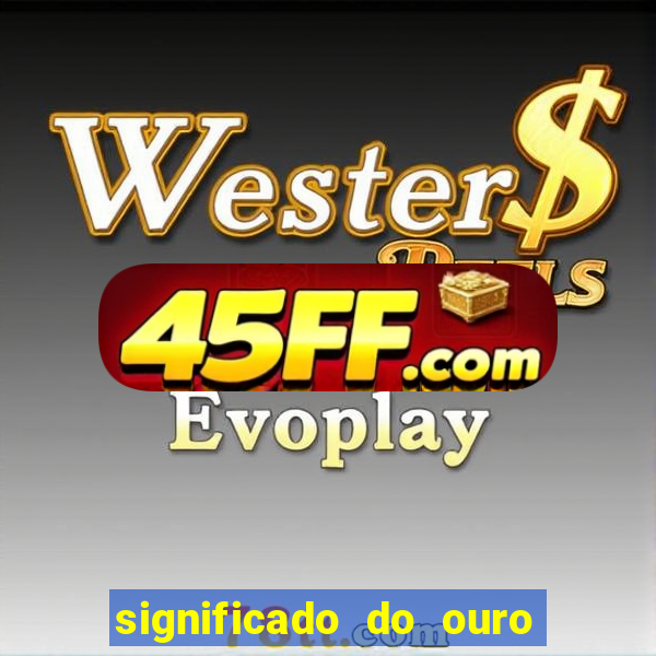 significado do ouro no mundo espiritual